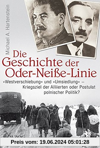 Die Geschichte der Oder-Neiße-Linie: Westverschiebung und Umsiedlung - Kriegsziele der Alliierten oder Postulat polnischer Politik?